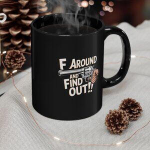 New Funny F Around and Find Out Mug - 11oz